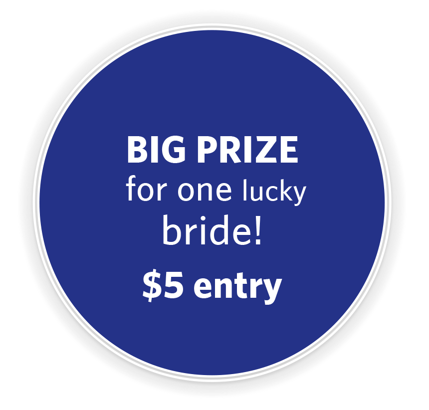 Big prize for one lucky bride $5 entry